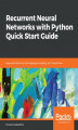 Okładka książki: Recurrent Neural Networks with Python Quick Start Guide