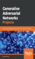 Okładka książki: Generative Adversarial Networks Projects