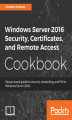 Okładka książki: Windows Server 2016 Security, Certificates, and Remote Access Cookbook