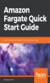 Okładka książki: Amazon Fargate Quick Start Guide