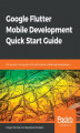 Okładka książki: Google Flutter Mobile Development Quick Start Guide