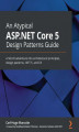 Okładka książki: An Atypical ASP.NET Core 5 Design Patterns Guide