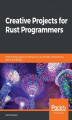 Okładka książki: Creative Projects for Rust Programmers