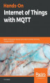 Okładka książki: Hands-On Internet of Things with MQTT
