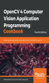Okładka książki: OpenCV 4 Computer Vision Application Programming Cookbook