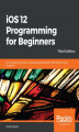Okładka książki: iOS 12 Programming for Beginners