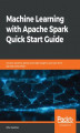 Okładka książki: Machine Learning with Apache Spark Quick Start Guide