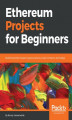 Okładka książki: Ethereum Projects for Beginners