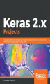 Okładka książki: Keras 2.x Projects
