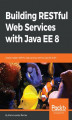 Okładka książki: Building RESTful Web Services with Java EE 8