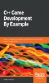 Okładka książki: C++ Game Development By Example