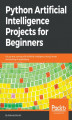Okładka książki: Python Artificial Intelligence Projects for Beginners