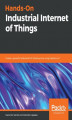 Okładka książki: Hands-On Industrial Internet of Things