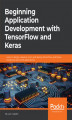 Okładka książki: Beginning Application Development with TensorFlow and Keras