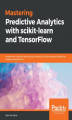 Okładka książki: Mastering Predictive Analytics with scikit-learn and TensorFlow