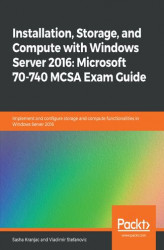 Okładka: Installation, Storage, and Compute with Windows Server 2016: Microsoft 70-740 MCSA Exam Guide