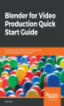 Okładka książki: Blender for Video Production Quick Start Guide