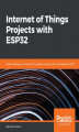Okładka książki: Internet of Things Projects with ESP32