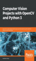 Okładka książki: Computer Vision Projects with OpenCV and Python 3