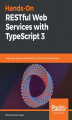 Okładka książki: Hands-On RESTful Web Services with TypeScript 3