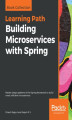 Okładka książki: Building Microservices with Spring. Master design patterns of the Spring framework to build smart, efficient microservices
