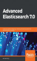 Okładka książki: Advanced Elasticsearch 7.0