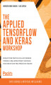 Okładka książki: The Applied TensorFlow and Keras Workshop