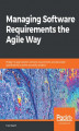 Okładka książki: Managing Software Requirements the Agile Way