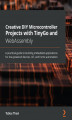 Okładka książki: Creative DIY Microcontroller Projects with TinyGo and WebAssembly
