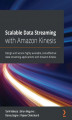 Okładka książki: Scalable Data Streaming with Amazon Kinesis