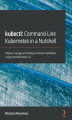 Okładka książki: kubectl: Command-Line Kubernetes in a Nutshell