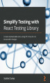 Okładka książki: Simplify Testing with React Testing Library