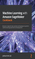 Okładka książki: Machine Learning with Amazon SageMaker Cookbook