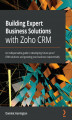 Okładka książki: Building Expert Business Solutions with Zoho CRM