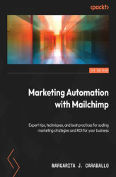 Okładka: Marketing Automation with Mailchimp. Expert tips, techniques, and best practices for scaling marketing strategies and ROI for your business