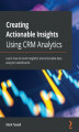 Okładka książki: Creating Actionable Insights Using CRM Analytics