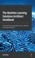 Okładka książki: The Machine Learning Solutions Architect Handbook