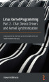 Okładka książki: Linux Kernel Programming Part 2 - Char Device Drivers and Kernel Synchronization