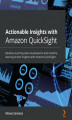 Okładka książki: Actionable Insights with Amazon QuickSight