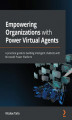 Okładka książki: Empowering Organizations with Power Virtual Agents