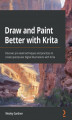 Okładka książki: Draw and Paint Better with Krita