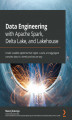 Okładka książki: Data Engineering with Apache Spark, Delta Lake, and Lakehouse