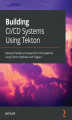 Okładka książki: Building CI/CD Systems Using Tekton