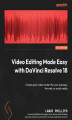 Okładka książki: Video Editing Made Easy with DaVinci Resolve 18. Create quick video content for your business, the web, or social media
