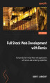 Okładka książki: Full Stack Web Development with Remix. Enhance the user experience and build better React apps by utilizing the web platform