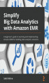 Okładka książki: Simplify Big Data Analytics with Amazon EMR