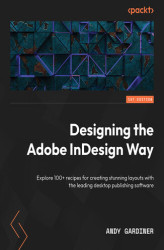 Okładka: Designing the Adobe InDesign Way. Explore 100+ recipes for creating stunning layouts with the leading desktop publishing software