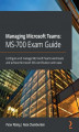 Okładka książki: Managing Microsoft Teams: MS-700 Exam Guide