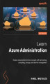 Okładka książki: Learn Azure Administration. Explore cloud administration concepts with networking, computing, storage, and identity management - Second Edition