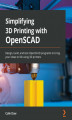 Okładka książki: Simplifying 3D Printing with OpenSCAD